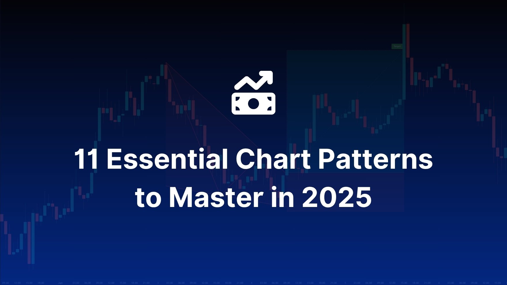 11 Essential Chart Patterns Every Trader Should Master in 2025