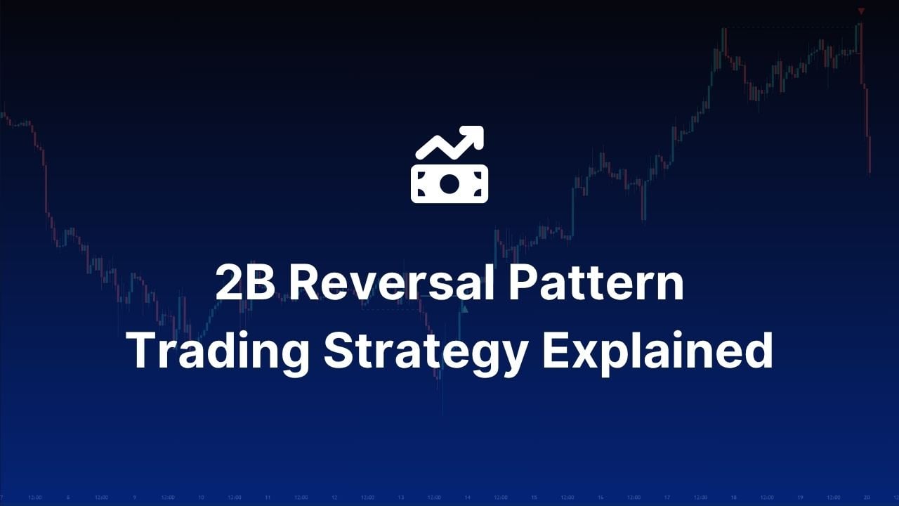 2B Reversal Pattern Trading Strategy Explained: How to Enter, Exit and Profit