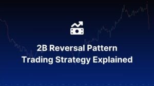 Mastering the 2B Reversal Pattern: Strategies for Forex and Crypto Markets